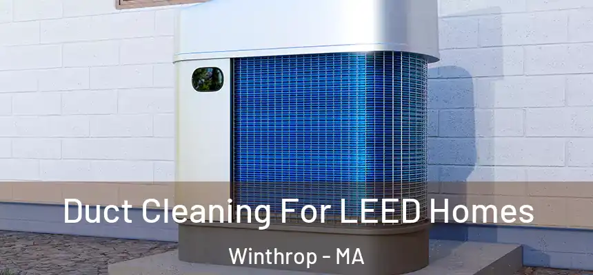  Duct Cleaning For LEED Homes Winthrop - MA